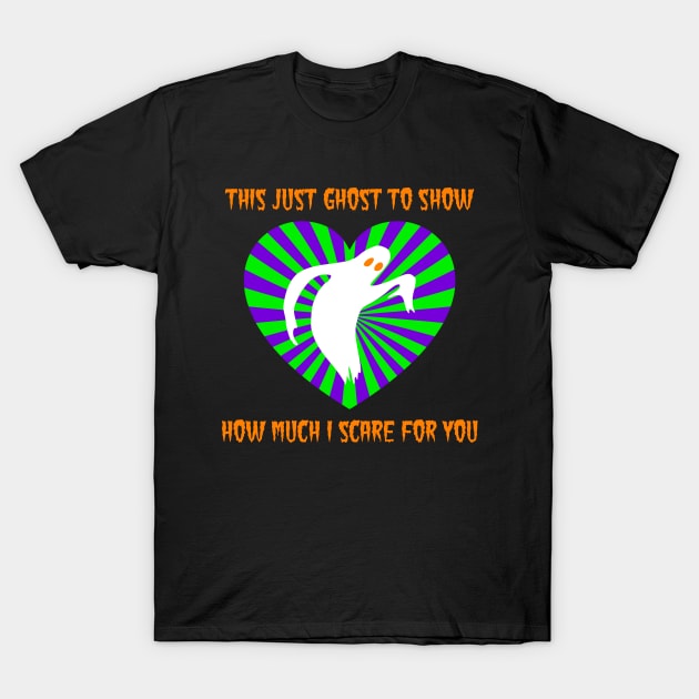 Ghost To Show I Scare For You T-Shirt by TimespunThreads